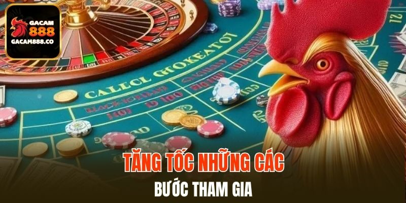 Tăng tốc những các bước tham gia